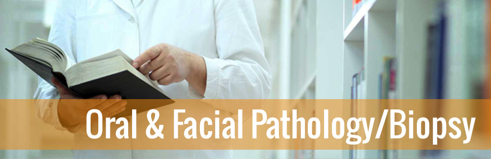 Oral and Facial Pathology/Biopsy